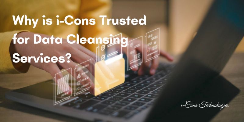 Why is i-Cons Trusted for Data Cleansing Services?